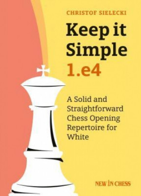 Keep It Simple: 1.E4: A Solid and Straightforward Chess Opening Repertoire for White foto