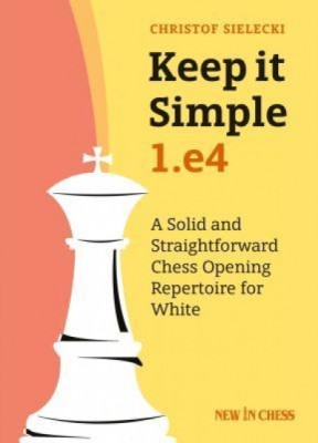 Keep It Simple: 1.E4: A Solid and Straightforward Chess Opening Repertoire for White foto