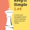 Keep It Simple: 1.E4: A Solid and Straightforward Chess Opening Repertoire for White