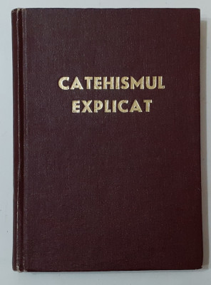 Catehismul Explicat - Credinta Si Viata Crestina - Arh. Romano-Catolica 1978 foto