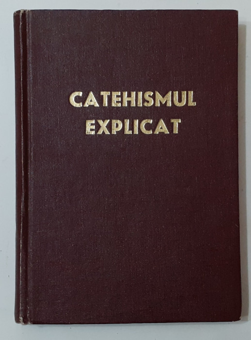 Catehismul Explicat - Credinta Si Viata Crestina - Arh. Romano-Catolica 1978