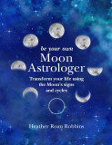 Be Your Own Moon Astrologer | Heather Roan Robbins, CICO Books