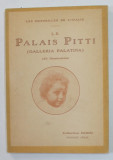 LE PALAIS PITTI ( GALLERIA PALATINA ) , 150 ILLUSTRATIONS , 1931