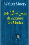 Cele 13 1/2 vieti ale capitanului Urs Albastru - Walter Moers