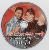 CD Nicolae si Nicoleta Guță &ndash; Te Iubesc Fetița Mea - fara carcasa si coperta