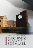 Auschwitz magyar szemmel - Pelle J&aacute;nos