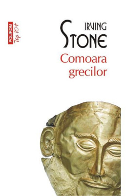 Comoara Grecilor Top 10+ Nr.197, Irving Stone - Editura Polirom foto