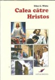 Cumpara ieftin Carte Calea catre Hristos de Ellen G. White, Editura Viata si Sanatate, 1999, Brosata, 123 pagini