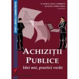 Achizitii publice. Idei noi, practici vechi - Ecaterina-Milica Dobrota, Dumitru-Viorel Parvu