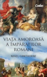 Viata amoroasa a imparatilor romani | Nigel Cawthorne