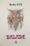 RADU GYR BALADE 1999 FORMAT 27/18 CM EDITURA EX PONTO LEGIONAR LEGIONARI 426 PAG