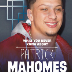 What You Never Knew about Patrick Mahomes