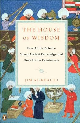 The House of Wisdom: How Arabic Science Saved Ancient Knowledge and Gave Us the Renaissance foto