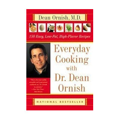 Everyday Cooking with Dr. Dean Ornish: 150 Easy, Low-Fat, High-Flavor Recipes