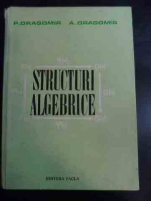 Structuri Algebrice - P. Dragomir A. Dragomir ,546293 foto
