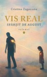 Vis real. Sf&acirc;rșit de august (Vol. 1) - Paperback brosat - Cristina Zagaicanu - Creator