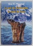 LA SUD DE ACONCAGUA , LA NORD DE ISTRU , PATOLOGIA OCHIULUI ALBASTRU de SICU V. MACOVEI , 2013 , DEDICATIE *, PREZINTA SUBLINIERI SI INSEMNARI