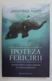 IPOTEZA FERICIRII - ARMONIA DINTRE STIINTA MODERNA SI VECHEA INTELEPCIUNE de JONATHAN HAIDT , 2020