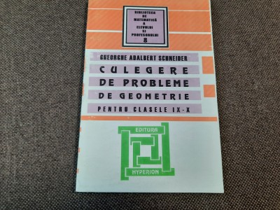 Adalbert Schneider - Culegere De Probleme De Geometrie, Clasele Ix-x RF22/4 foto