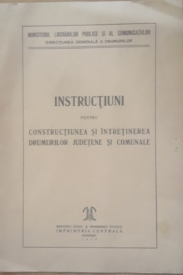 INSTRUCTIUNI PENTRU CONSTRUIREA SI INTRETINEREA DRUMURILOR JUDETENE SI COMUNALE foto