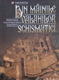 Din mainile valahilor schismatici... Romanii si puterea in Regatul Ungariei medievale (secolele XIII-XIV) - Ioan-Aurel Pop