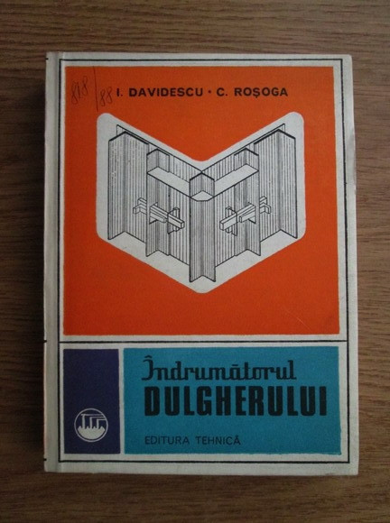 I. Davidescu, C. Rosoga - &Icirc;ndrumătorul dulgherului