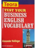 Alexander Hollinger - Test your business english vocabulary (Editia: 2002)
