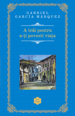 A Trai Pentru A -Ti Povesti Viata 2014, Gabriel Garcia Marquez - Editura RAO Books foto