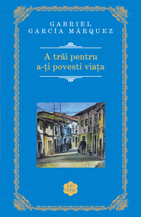 A Trai Pentru A -Ti Povesti Viata 2014, Gabriel Garcia Marquez - Editura RAO Books