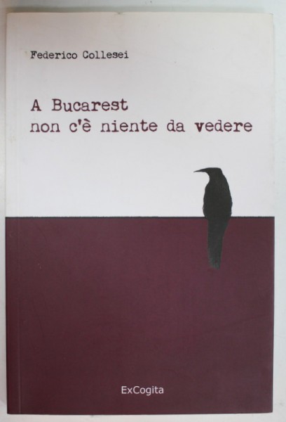 A BUCAREST NON C&#039; E NIENTE DA VEDERE di FEDERICO COLLESEI , 2017 , TEXT IN LIMBA ITALIANA