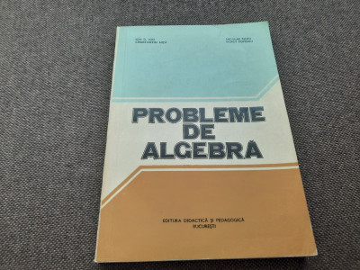 ION D. ION NICOLAE RADU PROBLEME DE ALGEBRA,RF15/1 foto