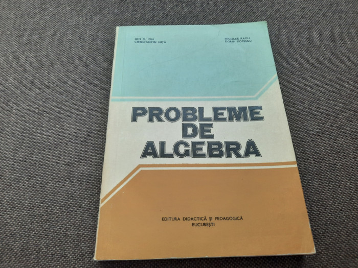 ION D. ION NICOLAE RADU PROBLEME DE ALGEBRA,RF15/1