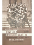 Matei Cazacu - Povestea generației noastre - De la monarhie la democrație. Liceul Spiru-Haret (editia 2016)