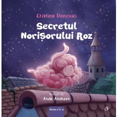 Secretul norisorului roz, Partea a-II-a, Cristina Donovici, ilustratii de Anda Ansheen