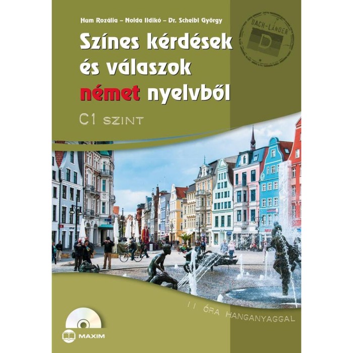 Sz&iacute;nes k&eacute;rd&eacute;sek &eacute;s v&aacute;laszok n&eacute;met nyelvből - C1 szint (CD-mell&eacute;klettel) - dr. Hum Roz&aacute;lia
