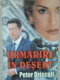 Urmarire in Desert - Peter Driscoll, Lider, 1999, Roman Politist, 390 pagini