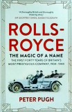 Peter Pugh - Rolls-Royce: The Magic of a Name: The First Forty Years of