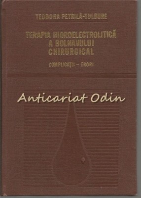 Terapia Hidroelectronlitica A Bolnavului Chirurgical - Teodora Petrila-Tulbure foto