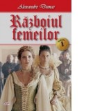 Razboiul femeilor (volumul I) - Alexandre Dumas
