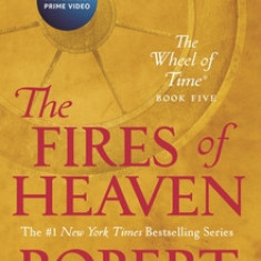 The Fires of Heaven: Book Five of 'the Wheel of Time'