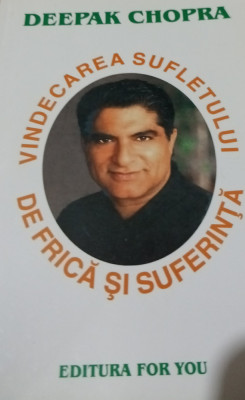 VINDECAREA SUFLETULUI DE FRICA SI SUFERINTA Deepak Chopra foto