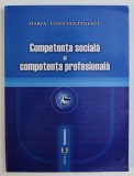 COMPETENTA SOCIALA SI COMPETENTA PROFESIONALA de MARIA CONSTANTINESCU , 2004 , * PREZINTA SUBLINIERI