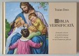 BIBLIA VERSIFICATA , ilustrata colorat si redata minunat ochisorilor micuti , cei de Dumnezeu placuti , EDITIA A IV - A , versificate de TRAIAN DORZ ,