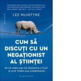 Cum sa discuti cu un negationist al stiintei. De ce cred unii ca Pamantul e plat si alte teorii ale conspiratiei - Iulian Comanescu, Lee McIntyre