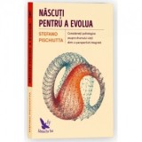 Nascuti pentru a evolua. Consideratii psihologice asupra drumului vietii dintr-o perspectiva integrata - Stefano Pischiutta