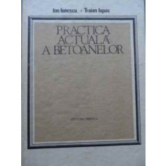 Practica Actuala A Betoanelor - Ion Ionescu, Traian Ispas ,522018