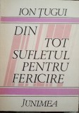 ION TUGUI-DIN TOT SUFLETUL PENTRU FERICIRE