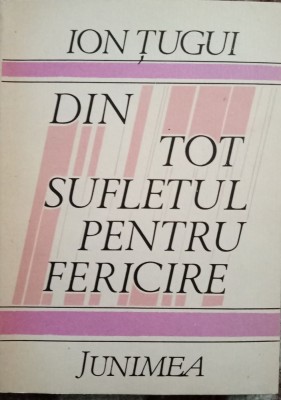 ION TUGUI-DIN TOT SUFLETUL PENTRU FERICIRE foto
