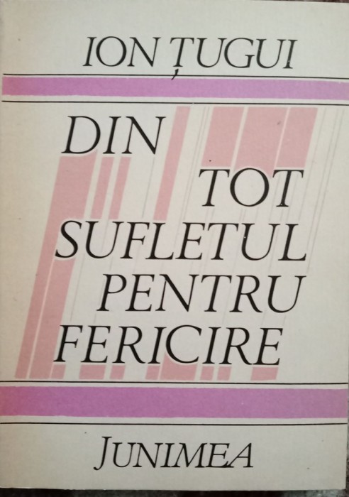 ION TUGUI-DIN TOT SUFLETUL PENTRU FERICIRE