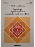 Vlad-Ion Pappu - Edgar Papu si protocronismul in spatiul revistei Luceafarul (semnata) (Editia: 2015)